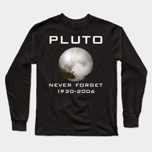 Pluto Never Forget 1930-2006 T-Shirt - Space Planet Gift Long Sleeve T-Shirt